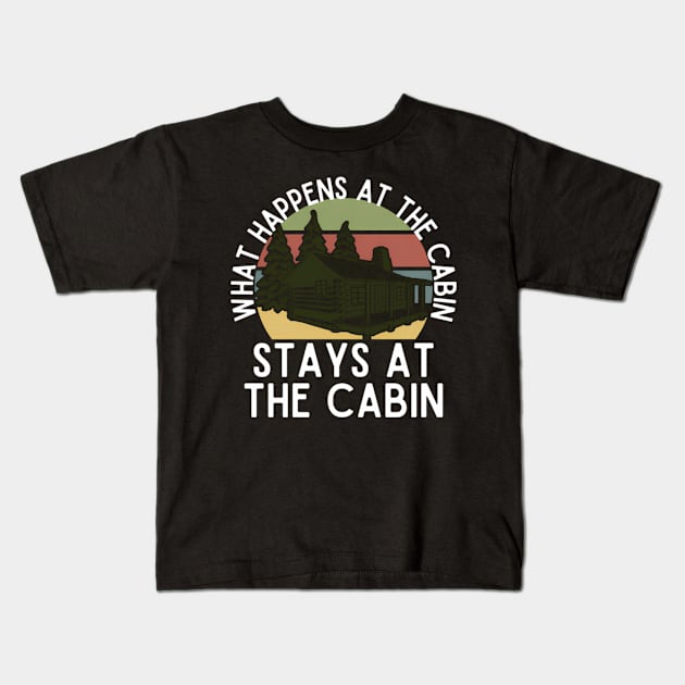 W Happens At The Cabin Stays At The Cabin Kids T-Shirt by klei-nhanss